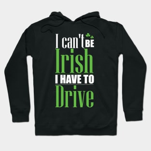 I can't be Irish - I have to drive (white) Hoodie